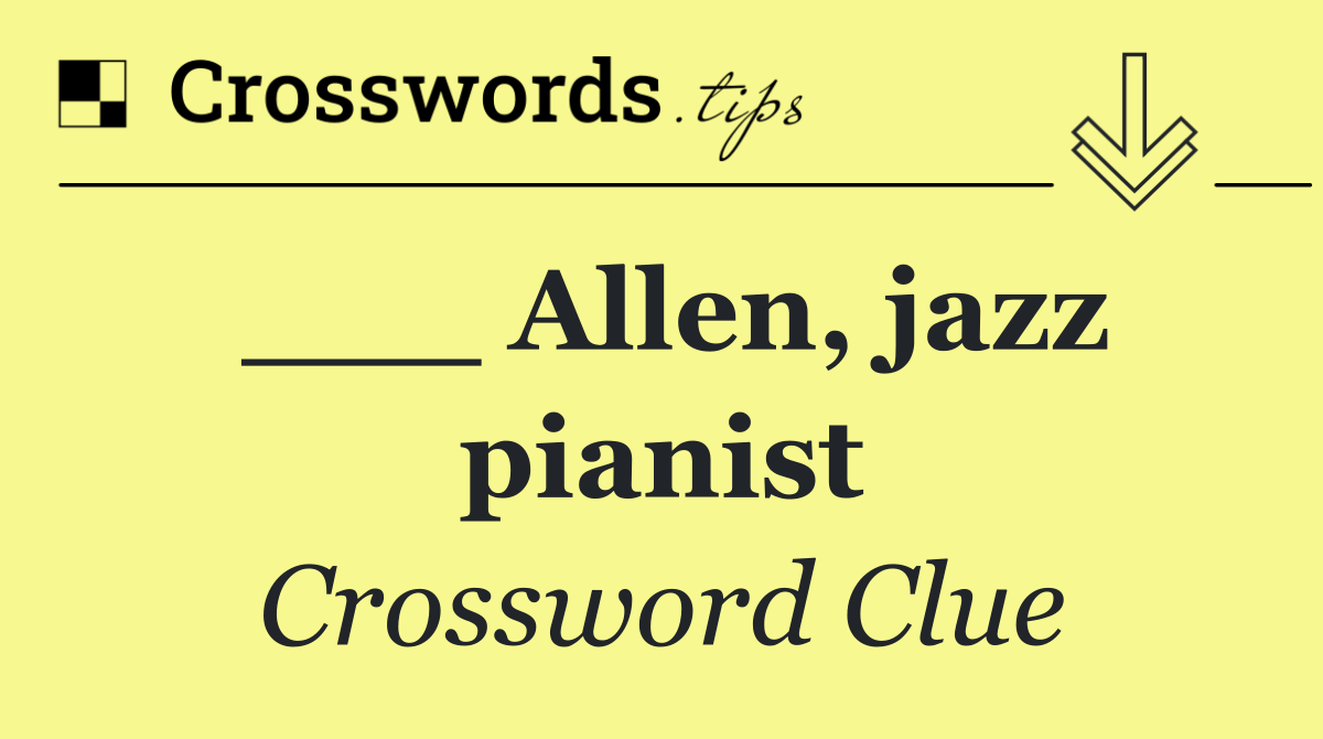 ___ Allen, jazz pianist