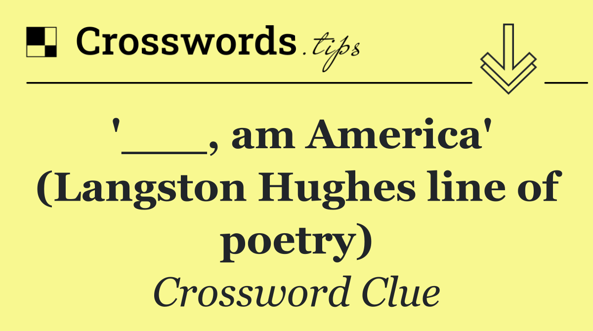 '___, am America' (Langston Hughes line of poetry)