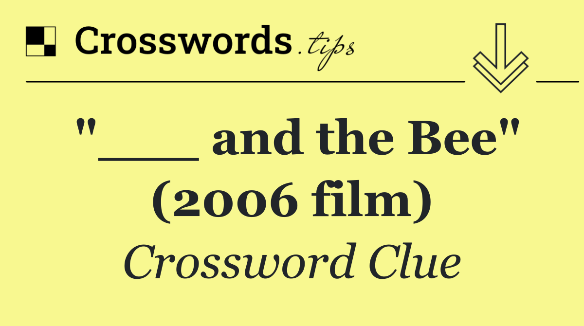 "___ and the Bee" (2006 film)