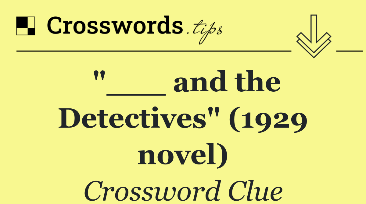 "___ and the Detectives" (1929 novel)