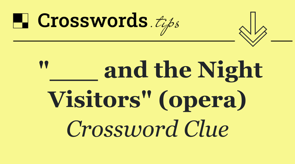 "___ and the Night Visitors" (opera)