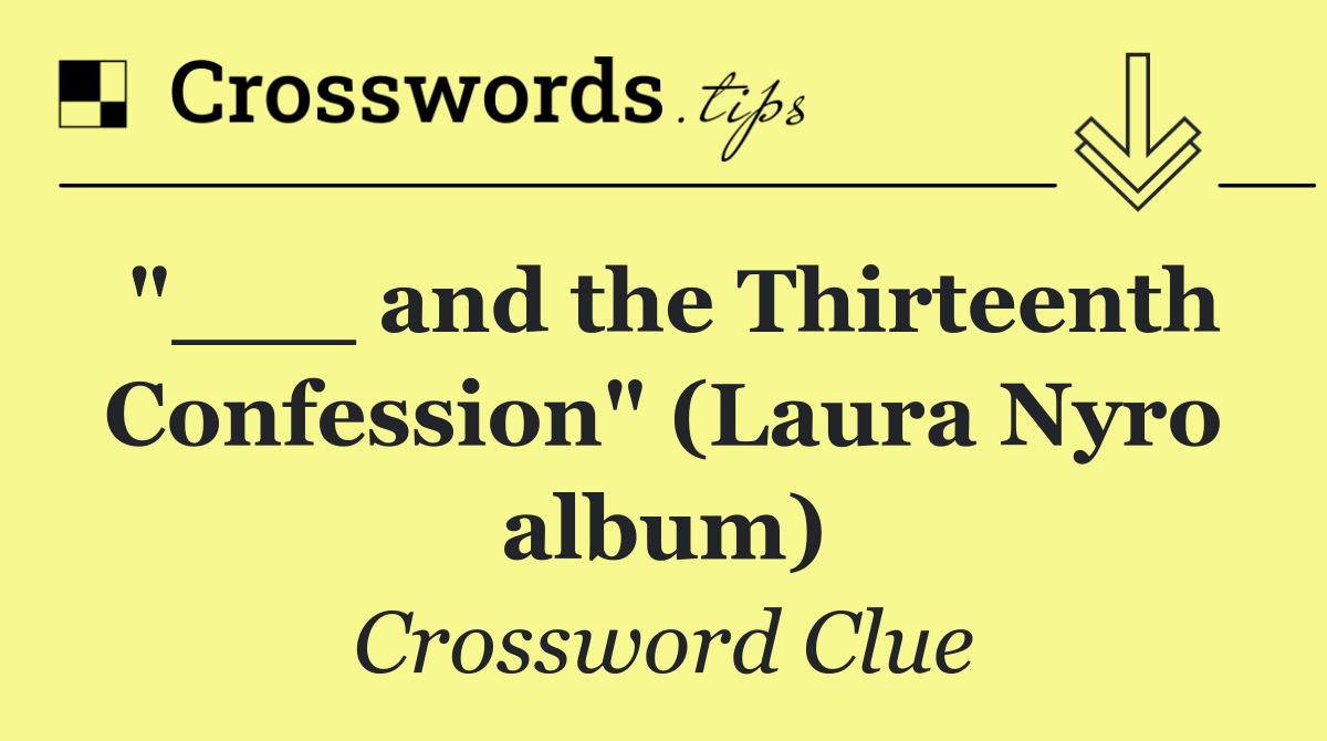 "___ and the Thirteenth Confession" (Laura Nyro album)