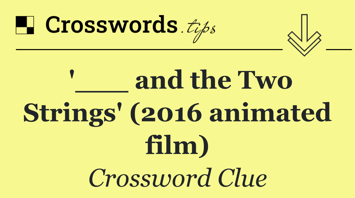 '___ and the Two Strings' (2016 animated film)