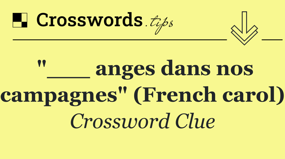 "___ anges dans nos campagnes" (French carol)