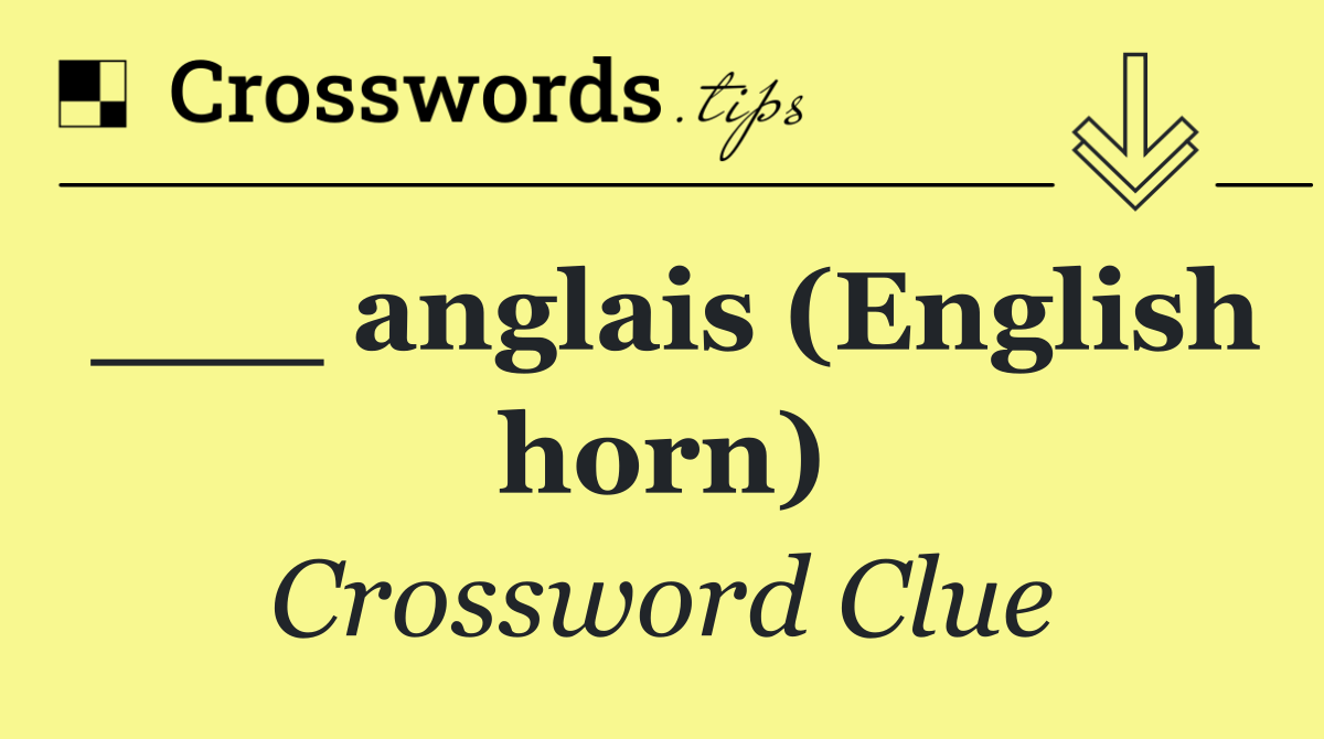 ___ anglais (English horn)