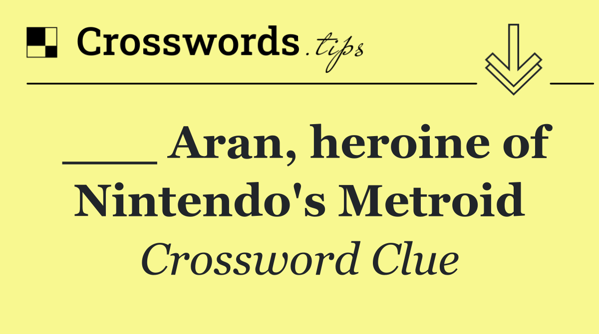 ___ Aran, heroine of Nintendo's Metroid