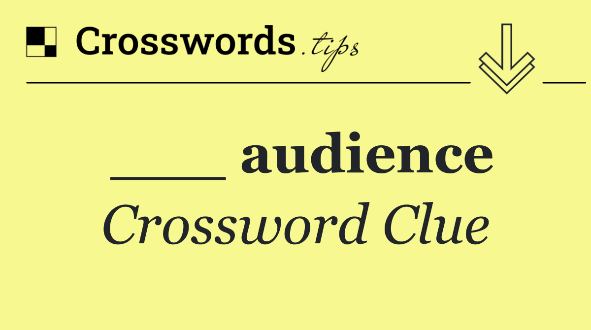 ___ audience