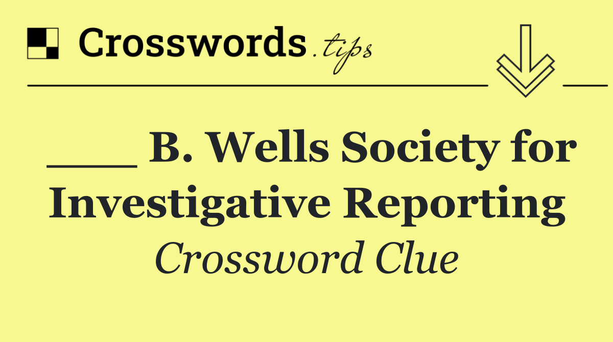 ___ B. Wells Society for Investigative Reporting