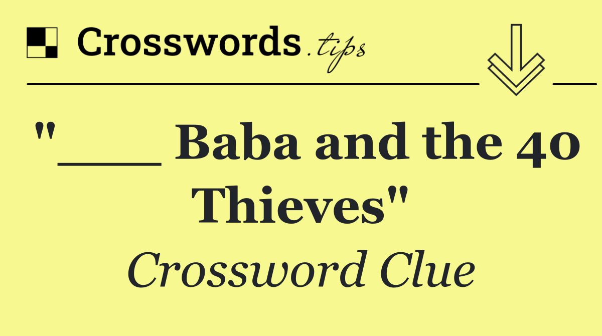 "___ Baba and the 40 Thieves"