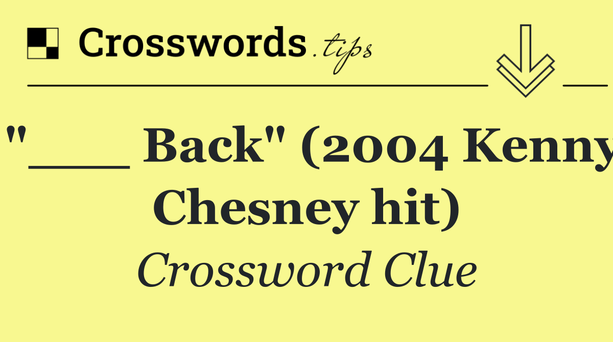 "___ Back" (2004 Kenny Chesney hit)