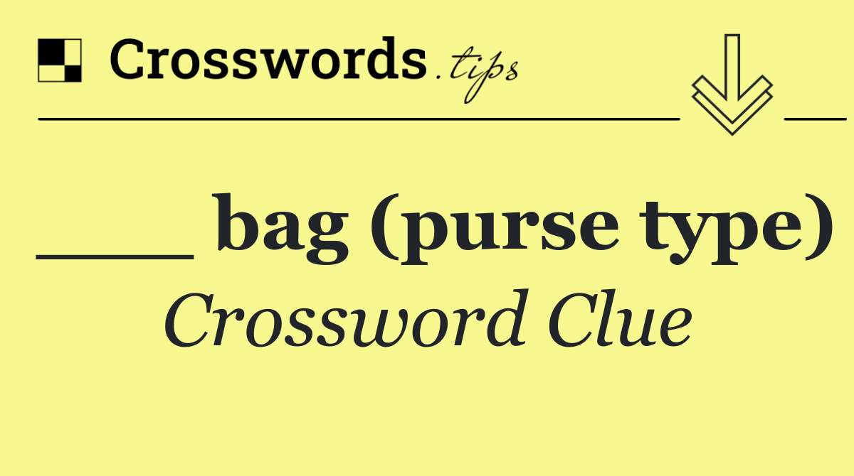 ___ bag (purse type)