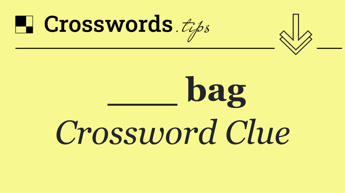 ___ bag