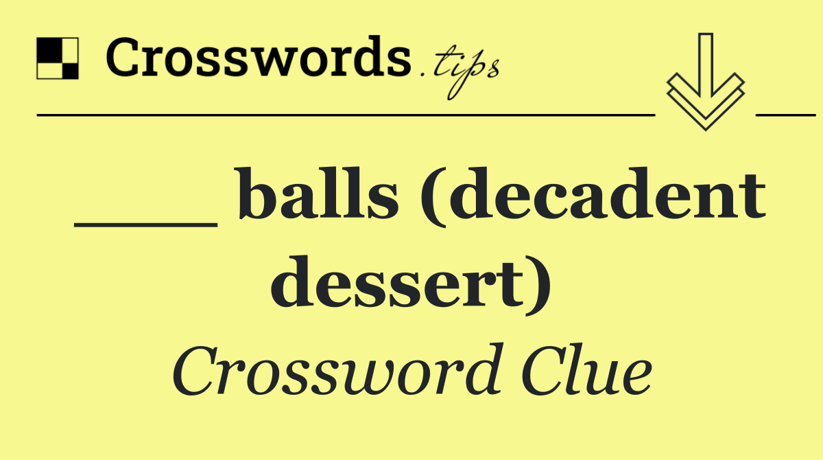___ balls (decadent dessert)