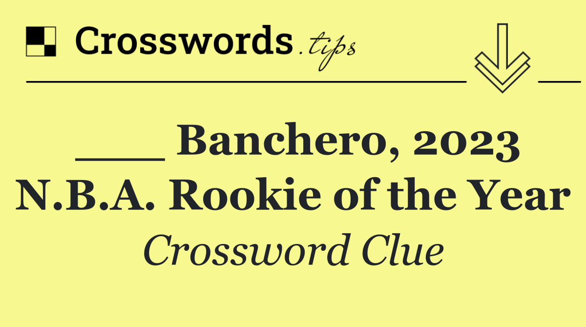 ___ Banchero, 2023 N.B.A. Rookie of the Year