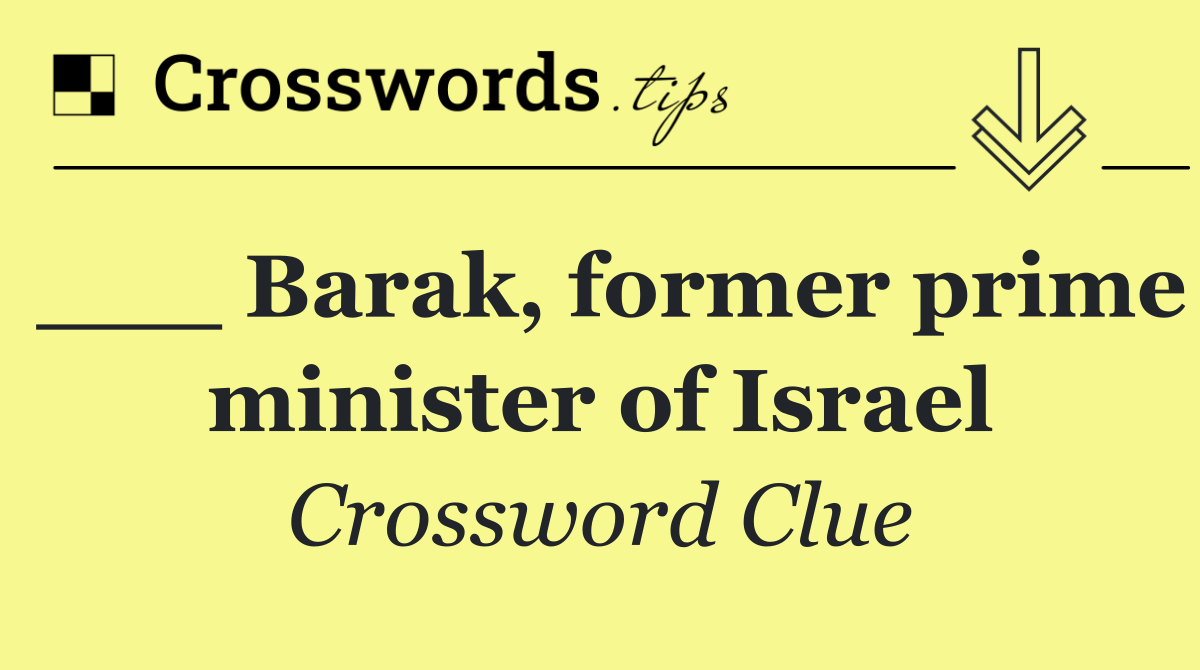 Barak, former prime minister of Israel Crossword Clue Answer