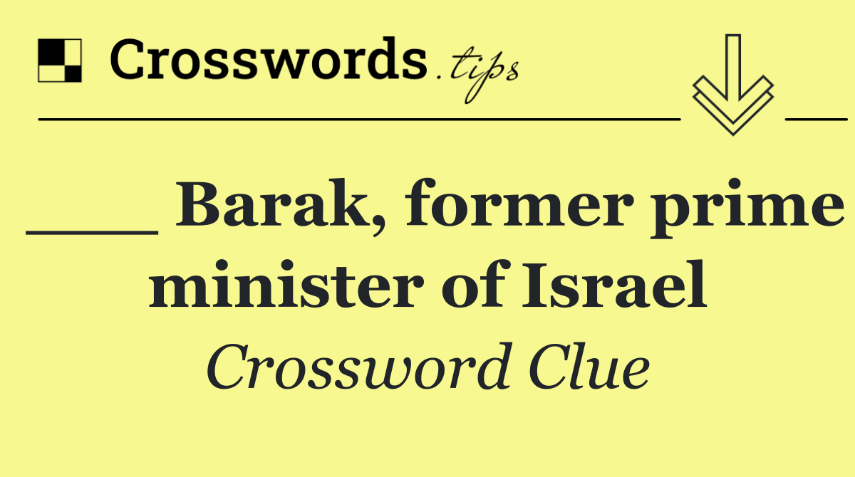 ___ Barak, former prime minister of Israel