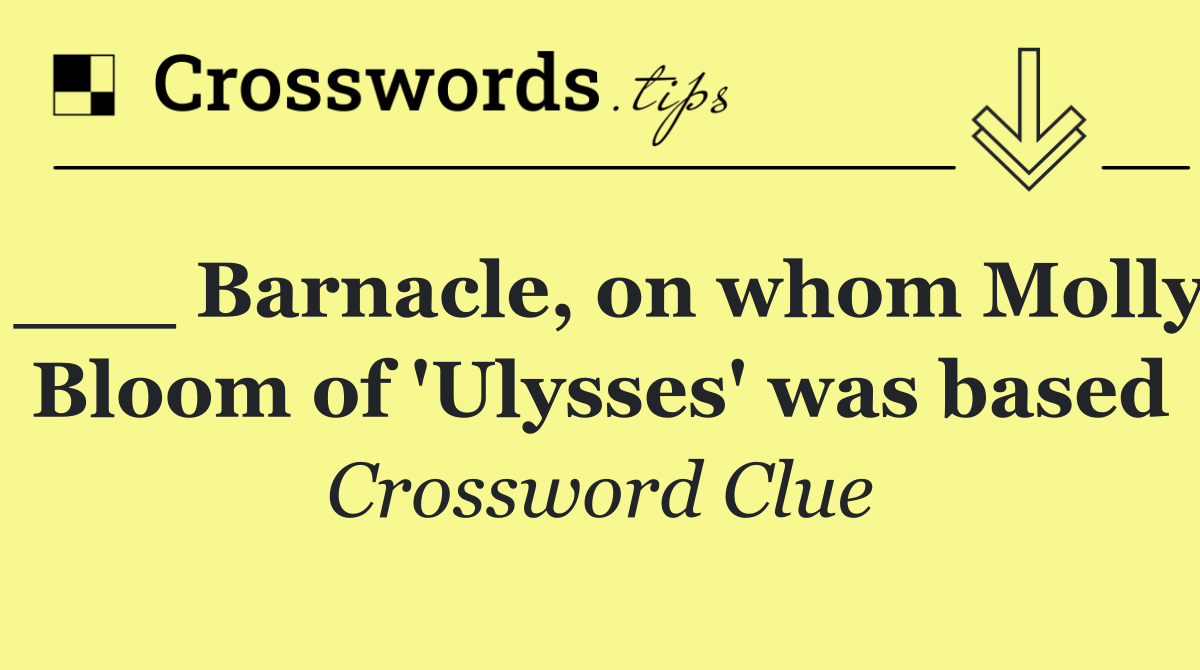 ___ Barnacle, on whom Molly Bloom of 'Ulysses' was based