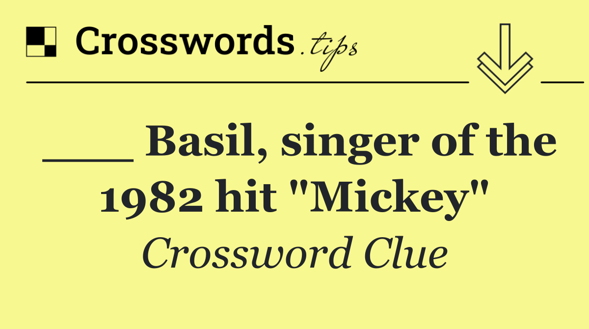 ___ Basil, singer of the 1982 hit "Mickey"