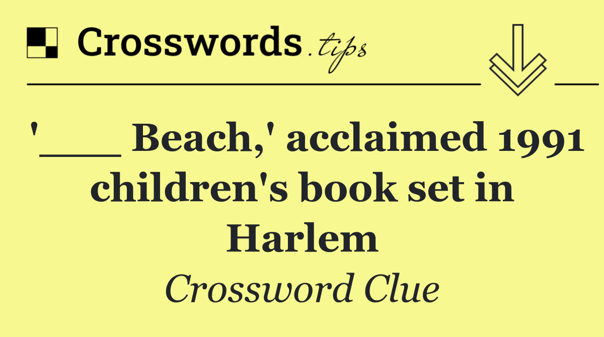 '___ Beach,' acclaimed 1991 children's book set in Harlem