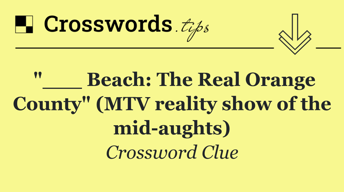 "___ Beach: The Real Orange County" (MTV reality show of the mid aughts)