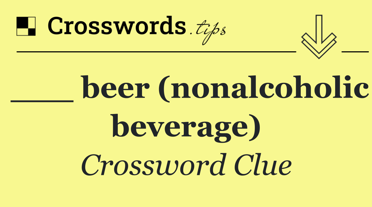 ___ beer (nonalcoholic beverage)