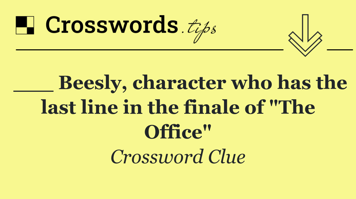 ___ Beesly, character who has the last line in the finale of "The Office"