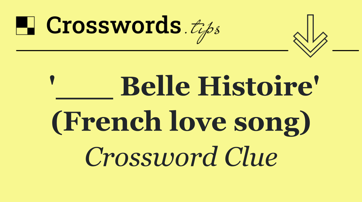 '___ Belle Histoire' (French love song)