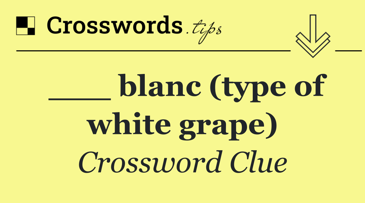 ___ blanc (type of white grape)