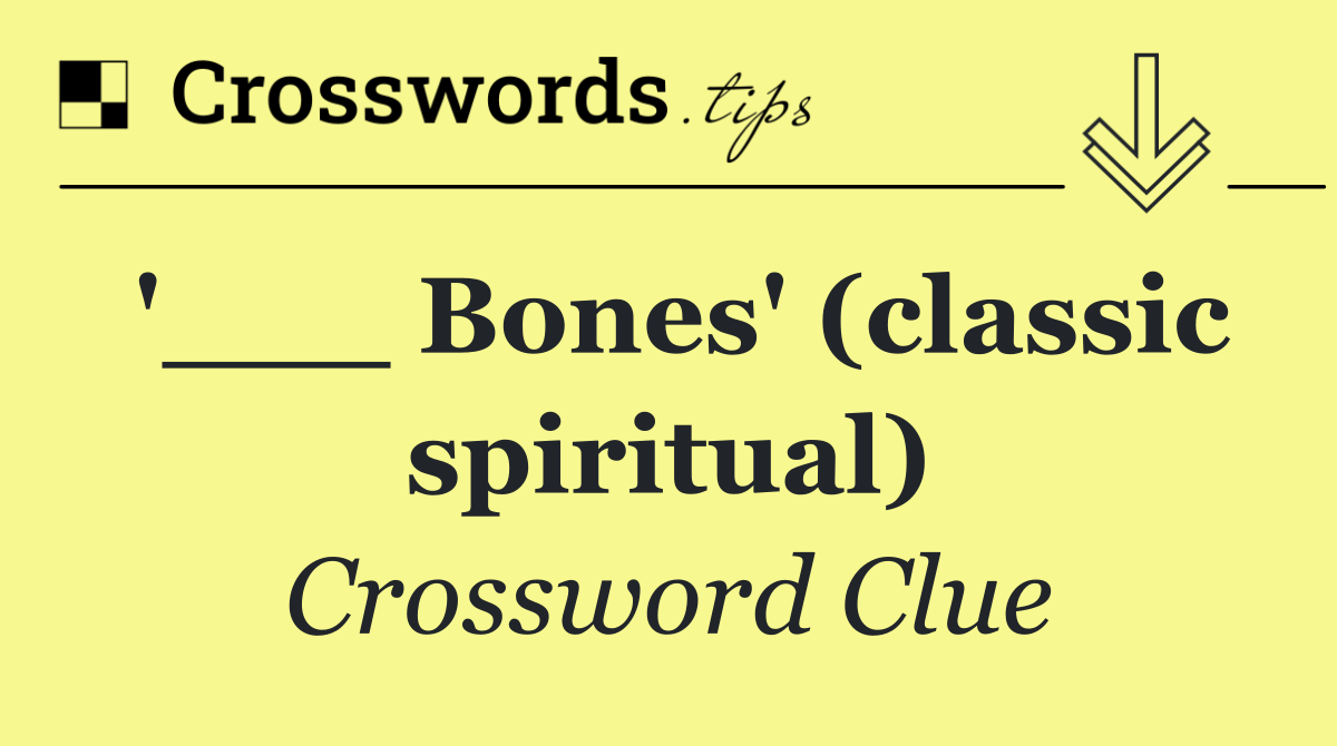 '___ Bones' (classic spiritual)