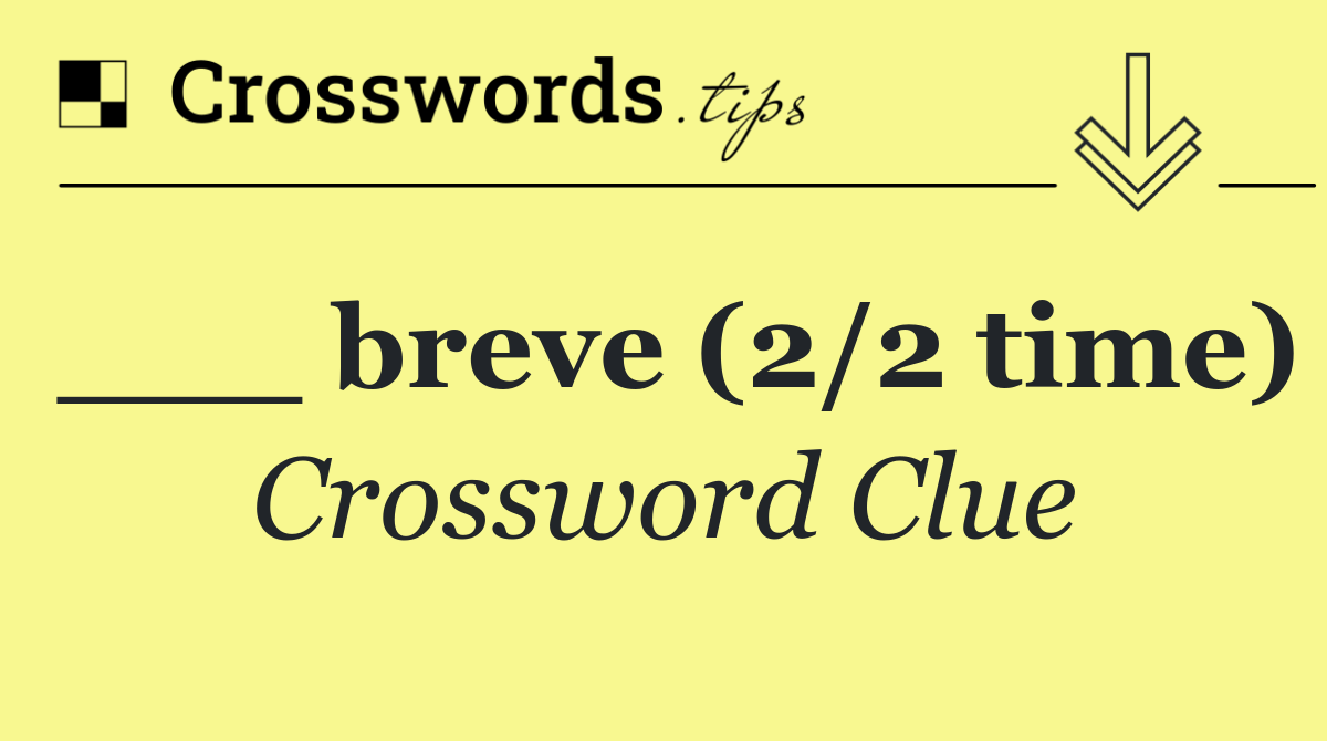 ___ breve (2/2 time)