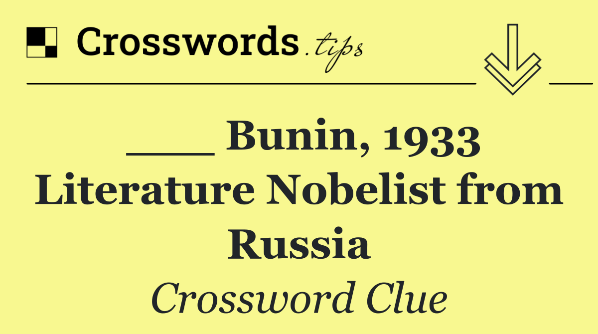 ___ Bunin, 1933 Literature Nobelist from Russia