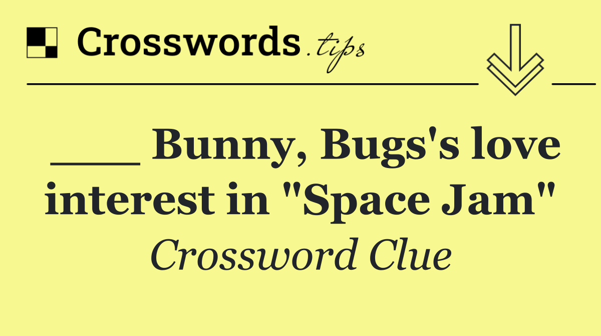 ___ Bunny, Bugs's love interest in "Space Jam"