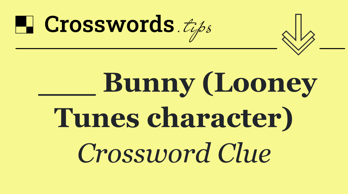 ___ Bunny (Looney Tunes character)