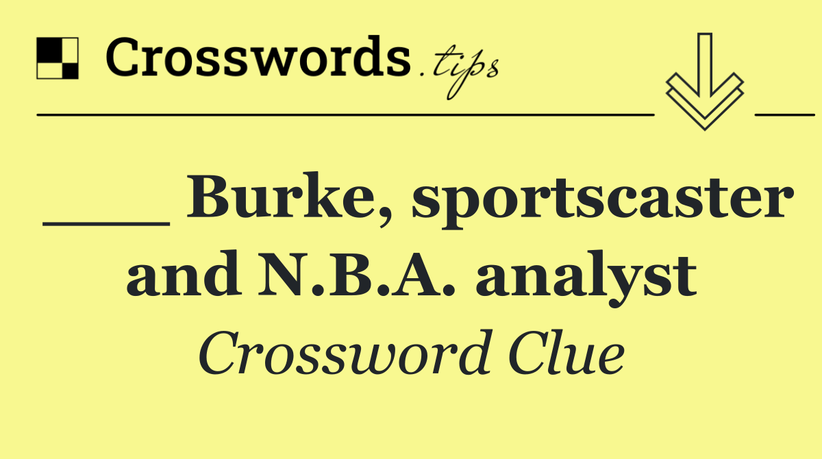 ___ Burke, sportscaster and N.B.A. analyst