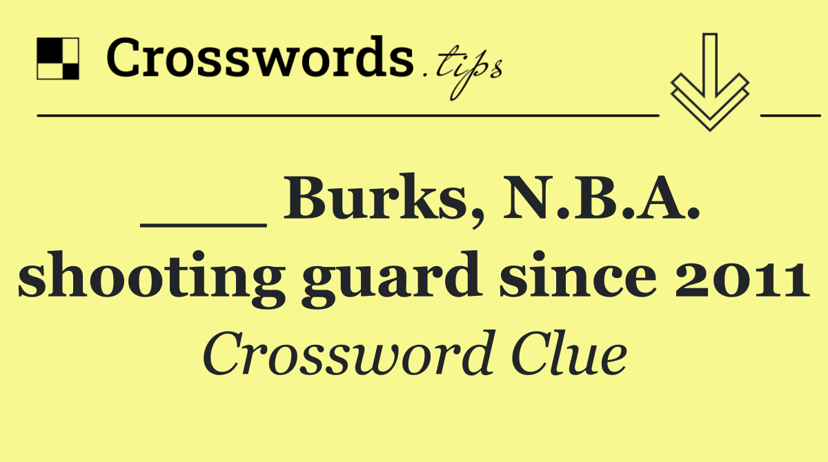 ___ Burks, N.B.A. shooting guard since 2011