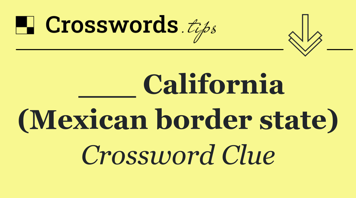 ___ California (Mexican border state)