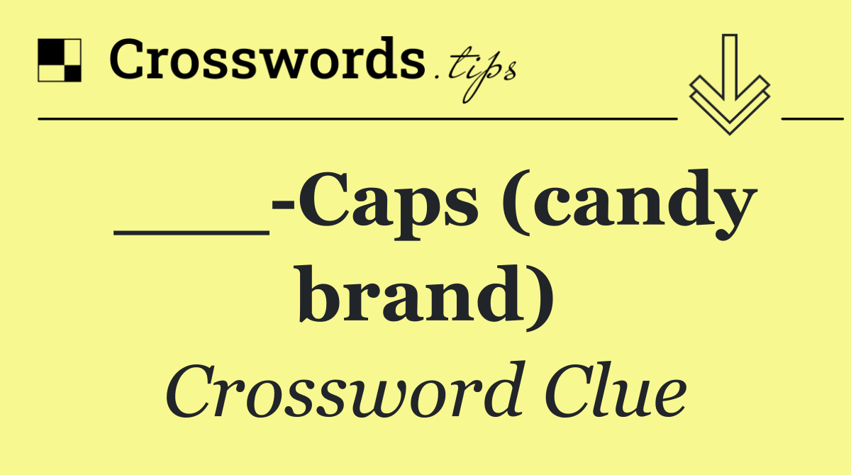 ___ Caps (candy brand)