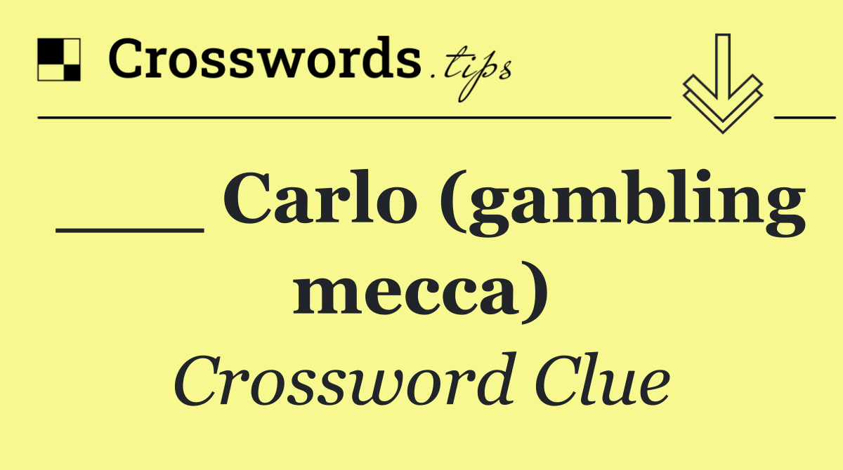 ___ Carlo (gambling mecca)