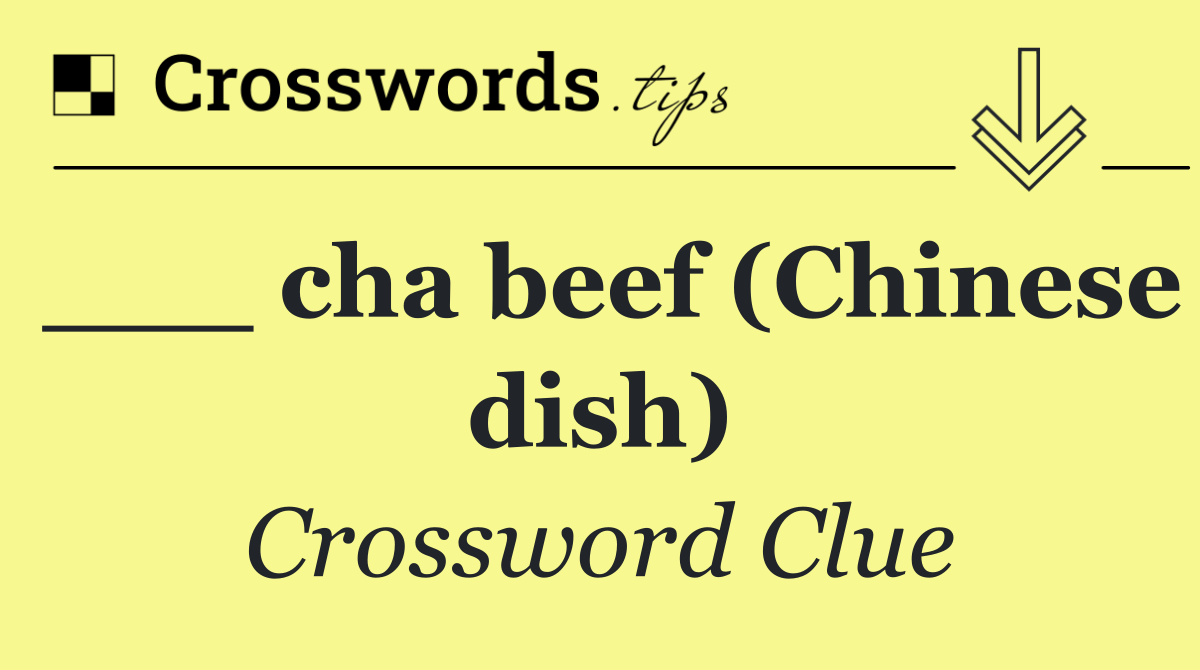 ___ cha beef (Chinese dish)