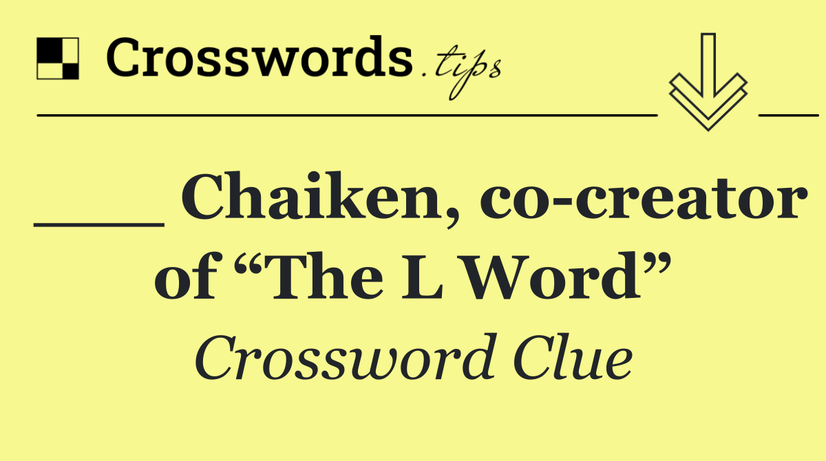 ___ Chaiken, co creator of “The L Word”