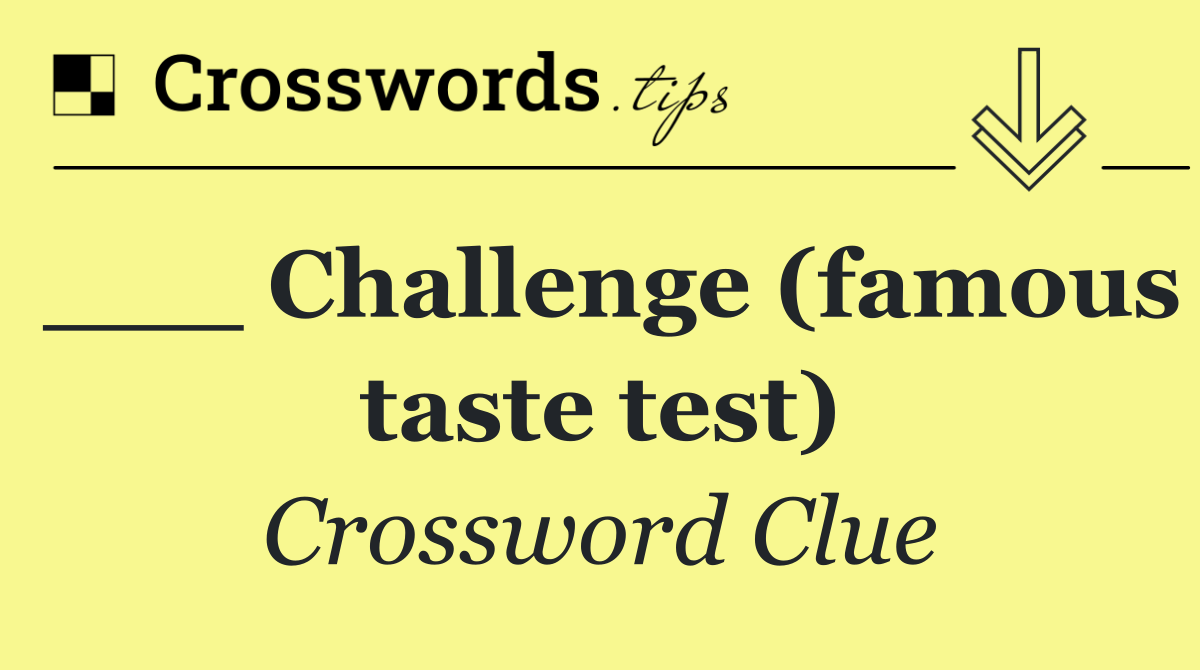 ___ Challenge (famous taste test)