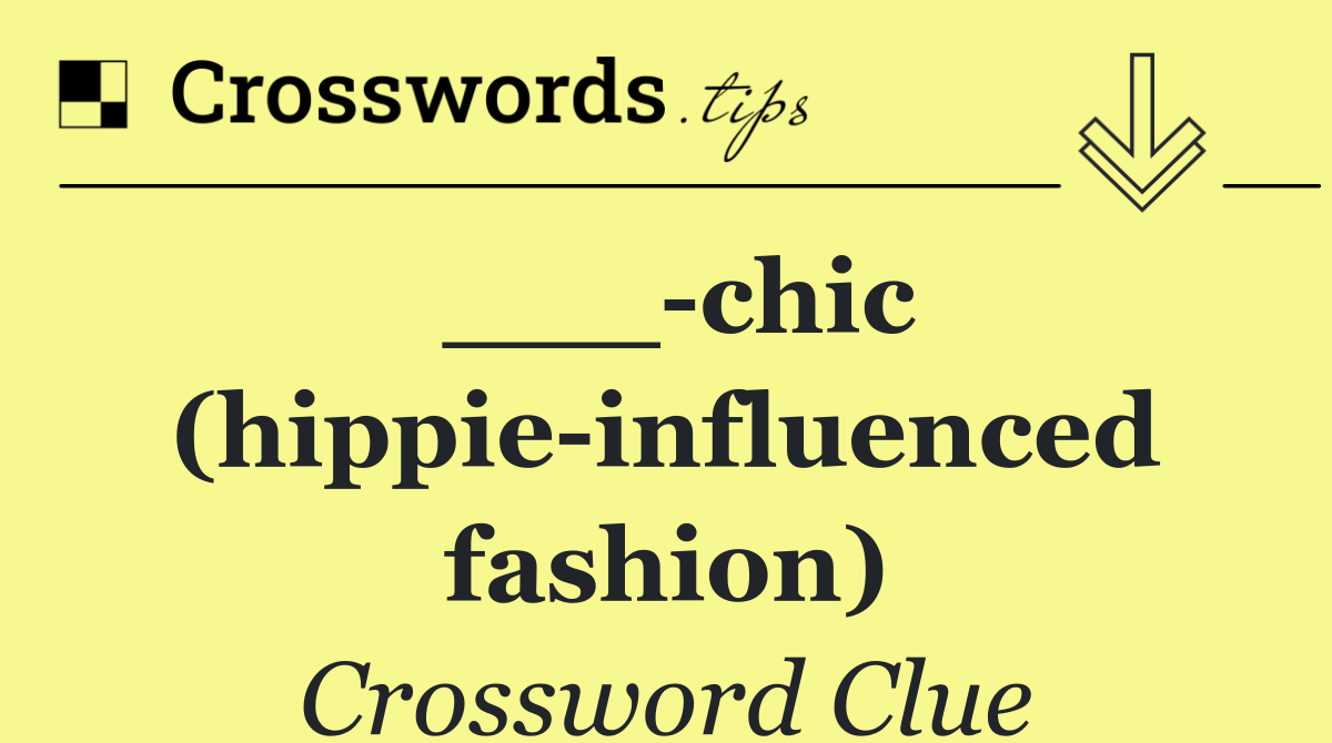 ___ chic (hippie influenced fashion)