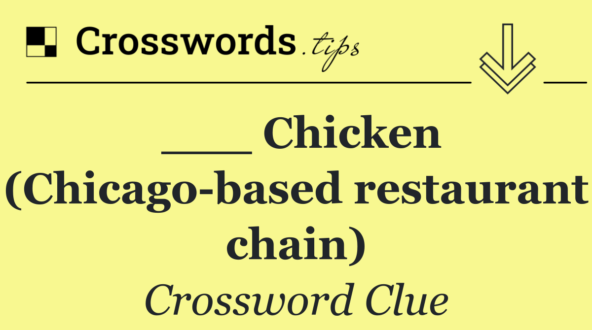 ___ Chicken (Chicago based restaurant chain)