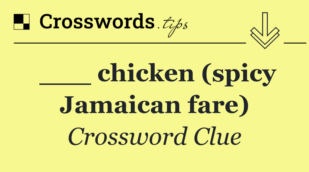 ___ chicken (spicy Jamaican fare)