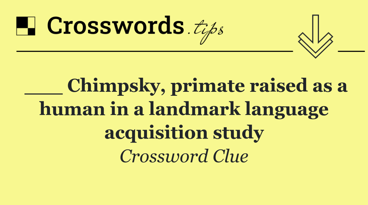 ___ Chimpsky, primate raised as a human in a landmark language acquisition study