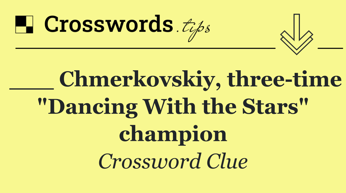 ___ Chmerkovskiy, three time "Dancing With the Stars" champion