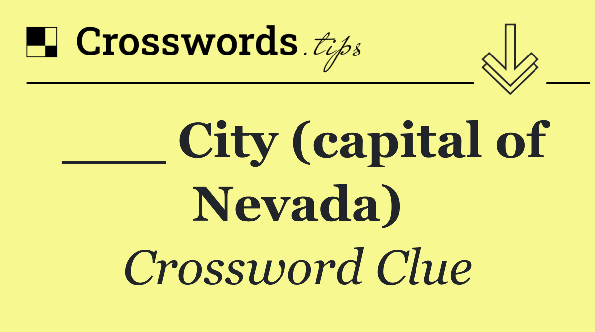 ___ City (capital of Nevada)