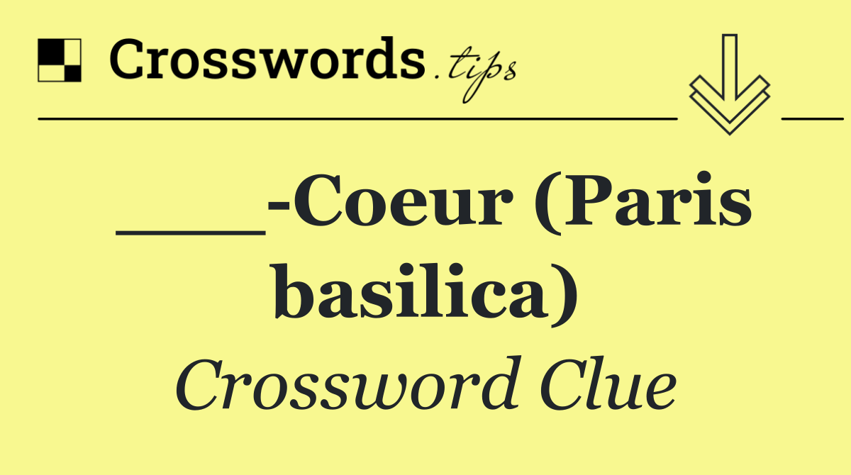 ___ Coeur (Paris basilica)