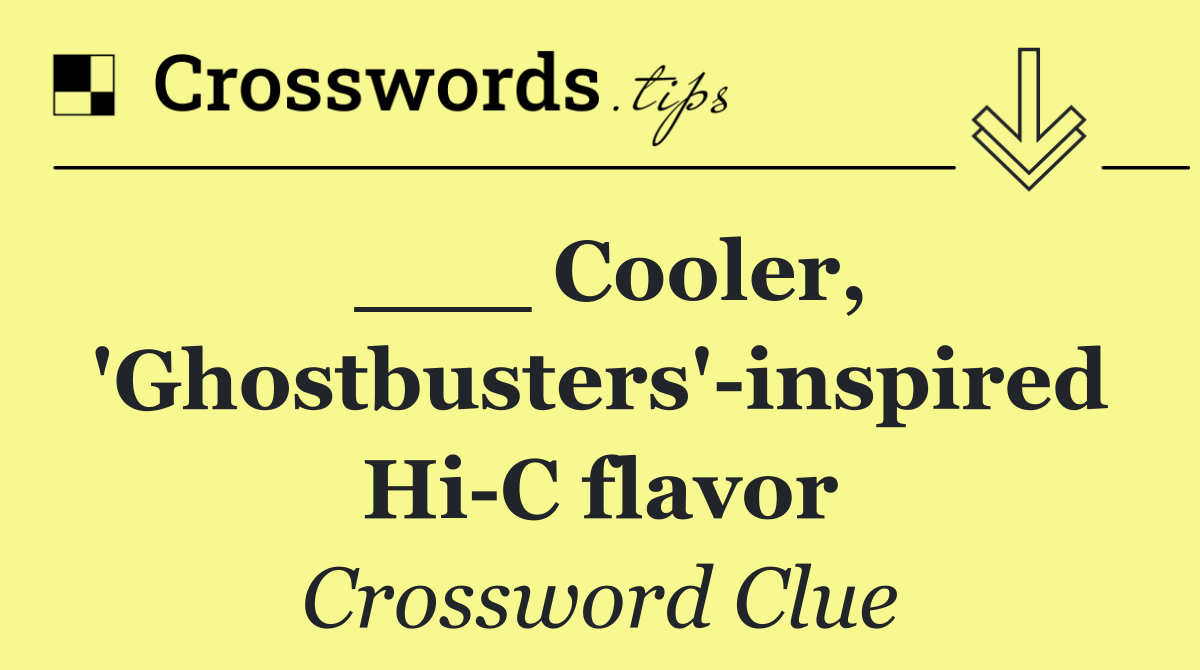 ___ Cooler, 'Ghostbusters' inspired Hi C flavor