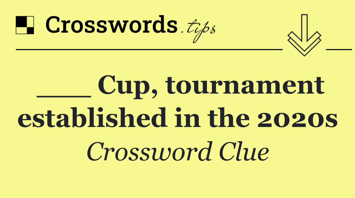 ___ Cup, tournament established in the 2020s